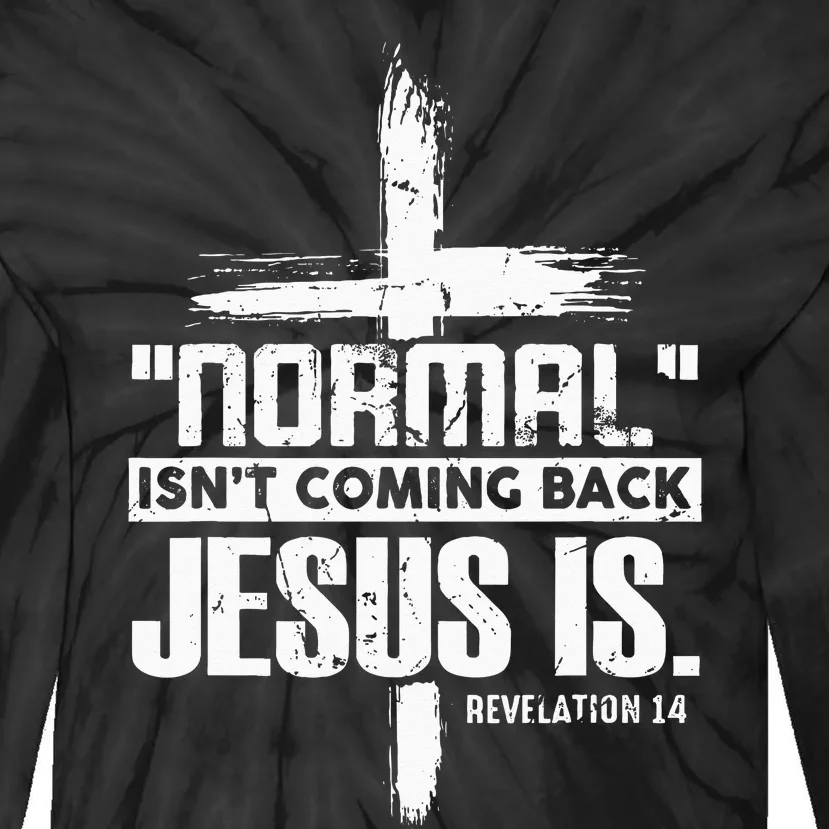 Christian Cross Faith Quote Normal Isnt Coming Back Tie-Dye Long Sleeve Shirt