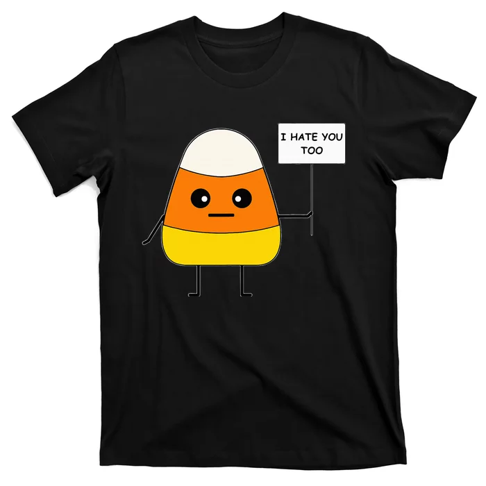 Candy Corn Funny I Hate You Too Team CandyCorn T-Shirt