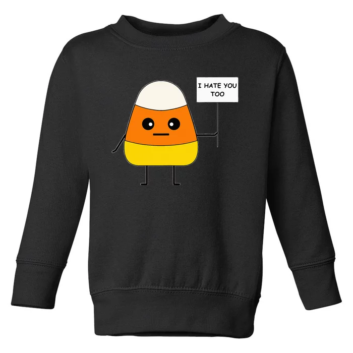 Candy Corn Funny I Hate You Too Team CandyCorn Toddler Sweatshirt