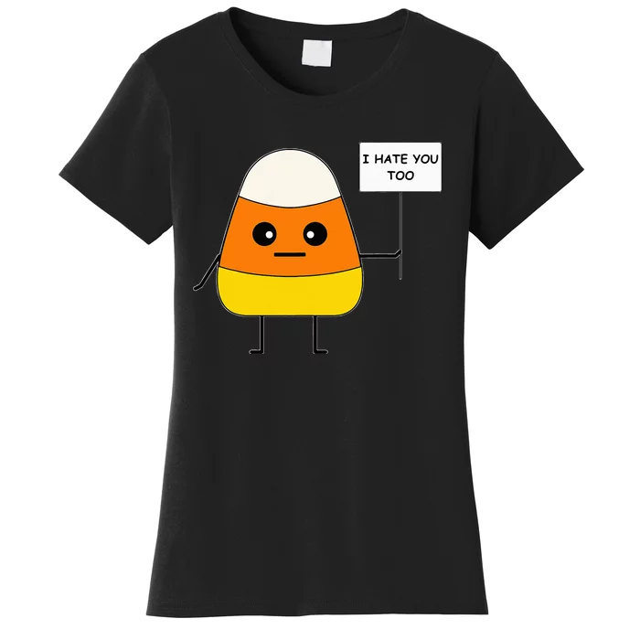 Candy Corn Funny I Hate You Too Team CandyCorn Women's T-Shirt