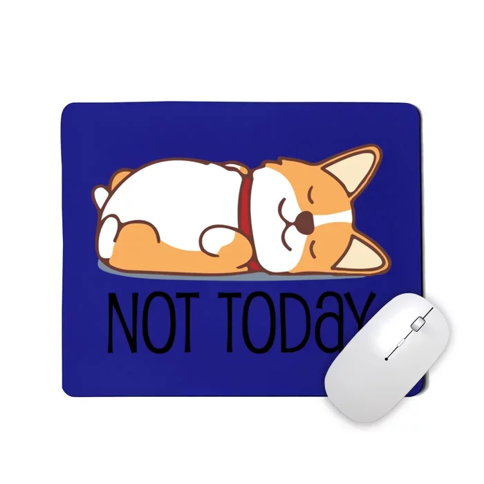 Cute Corgi Gift Funny Dog Lover Not Today Lazy Animal Gift Mousepad