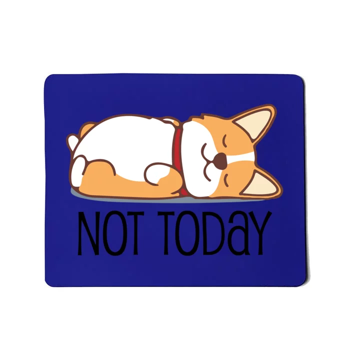 Cute Corgi Gift Funny Dog Lover Not Today Lazy Animal Gift Mousepad