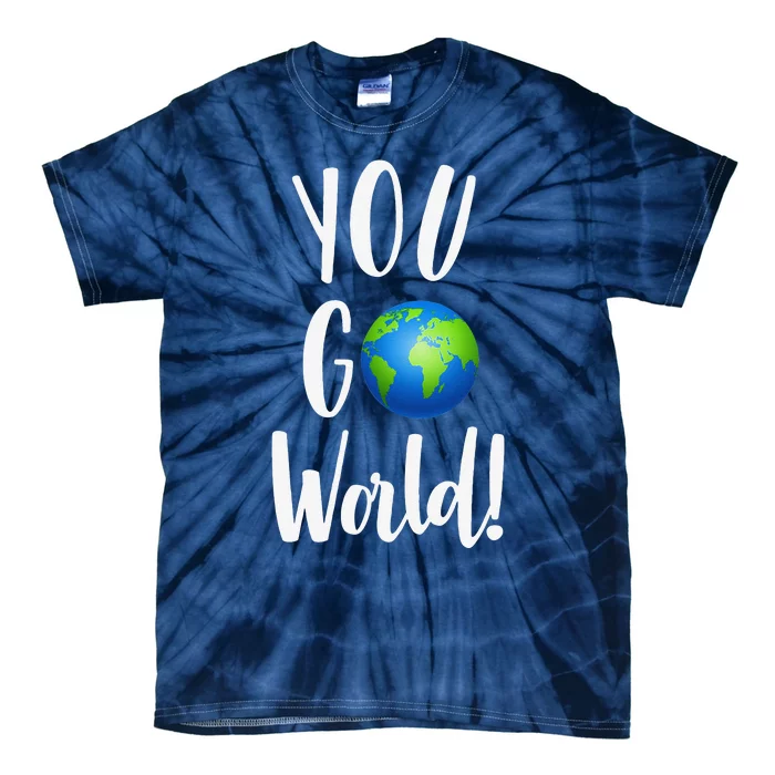 Climate Change Global Earth Day You Go World For Women Tie-Dye T-Shirt