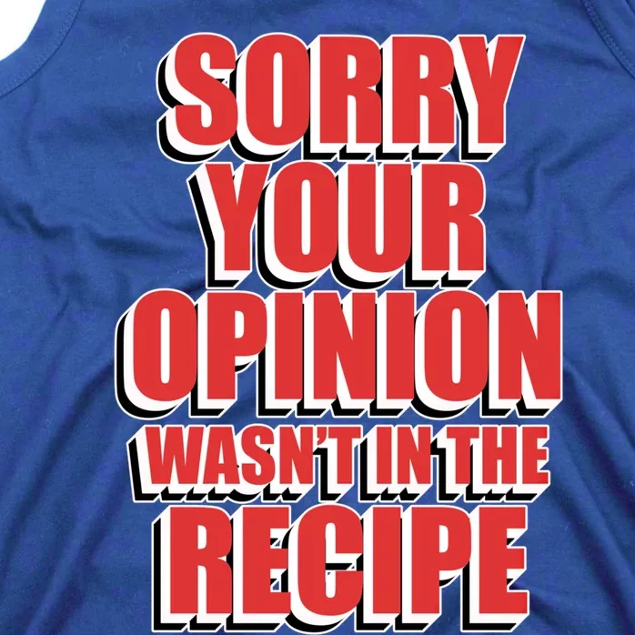 Chef Cook Gift Sorry Your Opinion Wasnt In The Recipe Cute Gift Tank Top