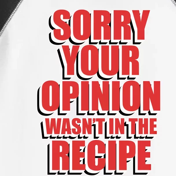 Chef Cook Gift Sorry Your Opinion Wasnt In The Recipe Cute Gift Toddler Fine Jersey T-Shirt