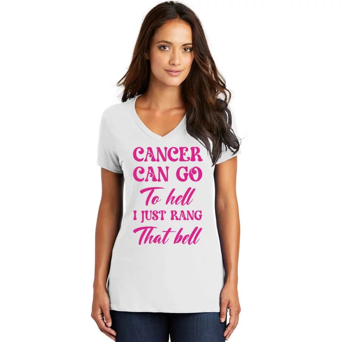 Cancer Can Go To Hell I Just Rang That Bell Breast Cancer Women's V-Neck T-Shirt