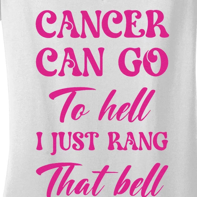 Cancer Can Go To Hell I Just Rang That Bell Breast Cancer Women's V-Neck T-Shirt