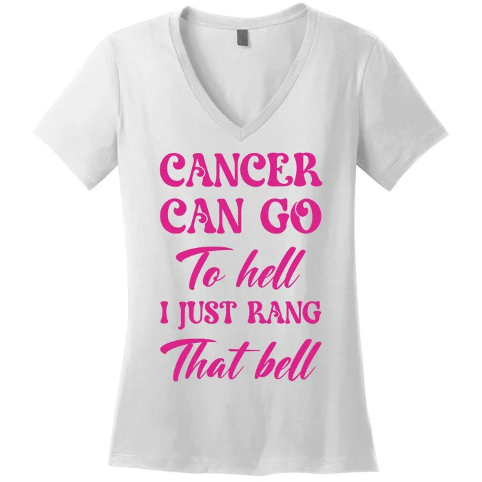 Cancer Can Go To Hell I Just Rang That Bell Breast Cancer Women's V-Neck T-Shirt