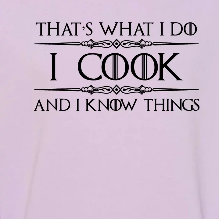 Chef & Cook Gifts I Cook & I Know Things Funny Cooking TShirt Garment-Dyed Sweatshirt