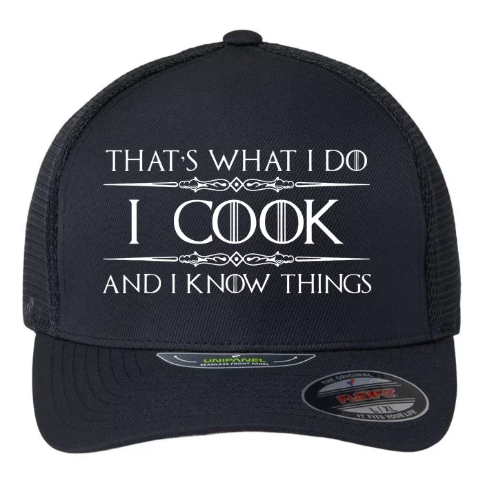 Chef Cook Gifts I Cook I Know Things Funny Cooking Flexfit Unipanel Trucker Cap