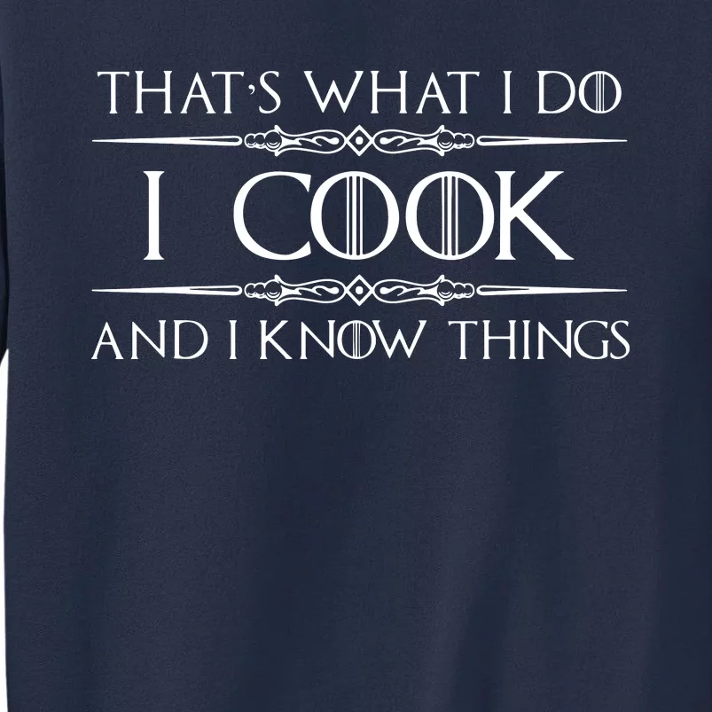 Chef Cook Gifts I Cook I Know Things Funny Cooking Sweatshirt