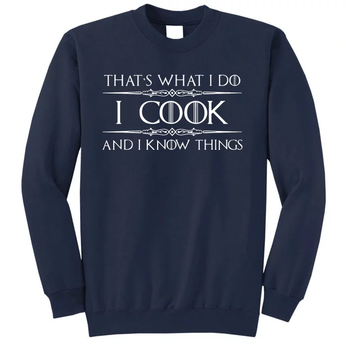 Chef Cook Gifts I Cook I Know Things Funny Cooking Tall Sweatshirt