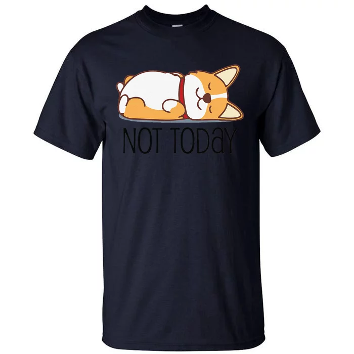 Cute Corgi Gift Funny Dog Lover Not Today Lazy Animal Short Sleeve Tall T-Shirt