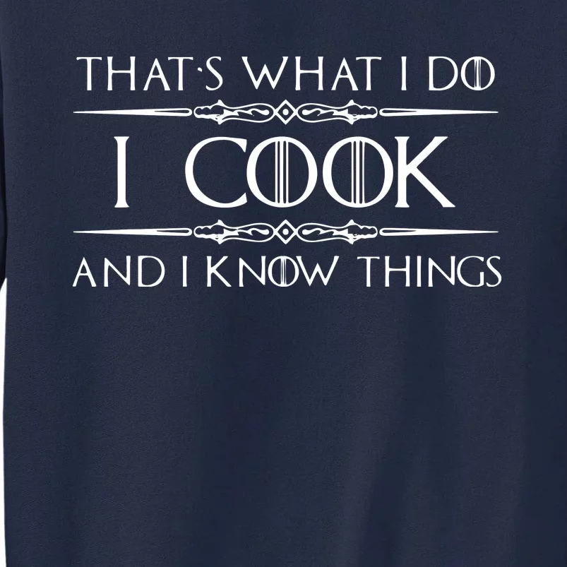 Chef & Cook Gifts I Cook & I Know Things Funny Cooking Tall Sweatshirt