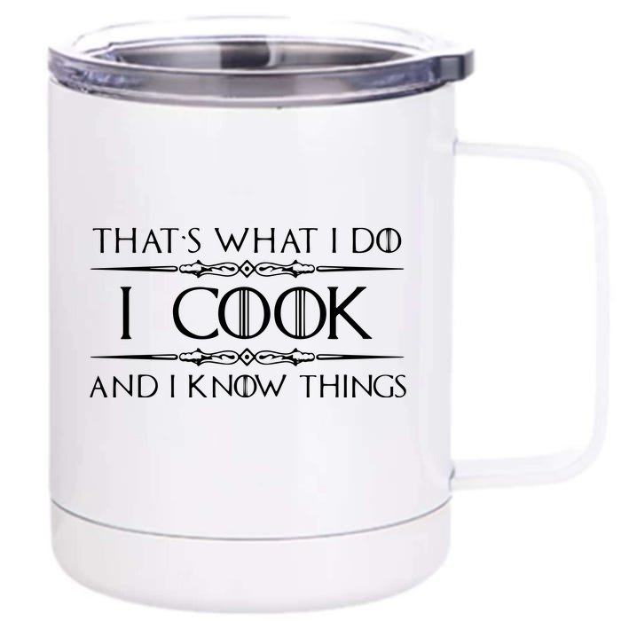 Chef & Cook Gifts I Cook & I Know Things Funny Cooking Front & Back 12oz Stainless Steel Tumbler Cup