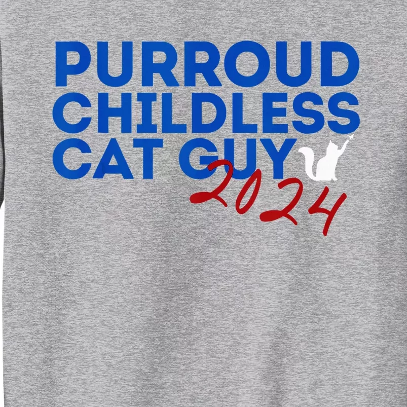 Childless Cat Guy Funny Childless Cat 2024 Childless Cat Tall Sweatshirt