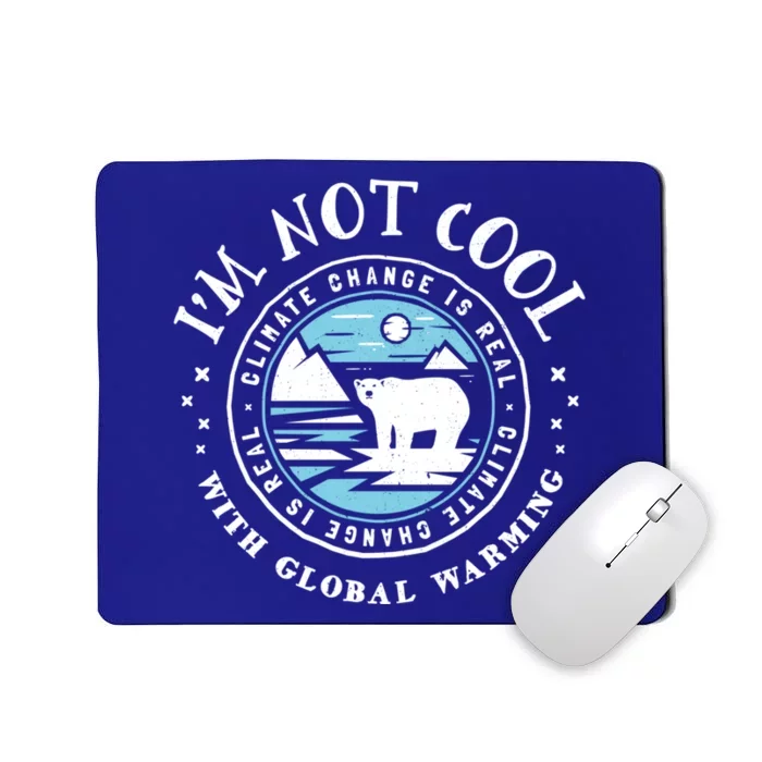 Climate Change Gift Funny Gift I'm Not Cool With Global Warming Mousepad