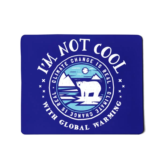 Climate Change Gift Funny Gift I'm Not Cool With Global Warming Mousepad