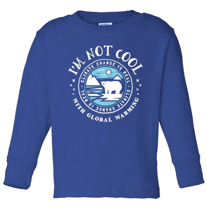 Climate Change Gift Funny Gift I'm Not Cool With Global Warming Toddler Long Sleeve Shirt