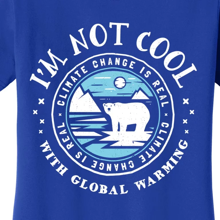 Climate Change Gift Funny Gift I'm Not Cool With Global Warming Women's T-Shirt