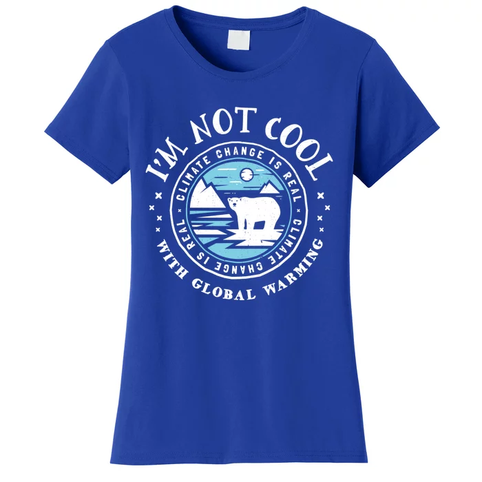 Climate Change Gift Funny Gift I'm Not Cool With Global Warming Women's T-Shirt