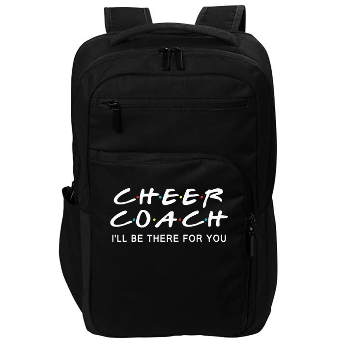 Cheer Coach Gift Cheer Coach Ill Be There For You Impact Tech Backpack