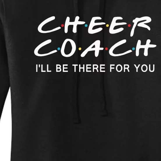 Cheer Coach Gift Cheer Coach Ill Be There For You Women's Pullover Hoodie