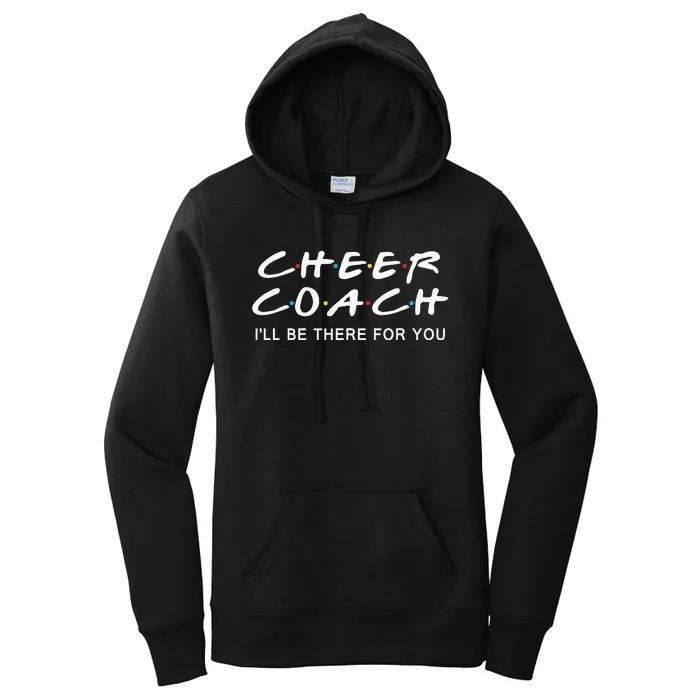 Cheer Coach Gift Cheer Coach Ill Be There For You Women's Pullover Hoodie