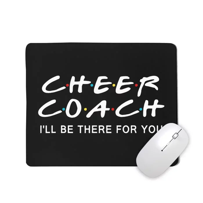 Cheer Coach Gift Cheer Coach Ill Be There For You Mousepad