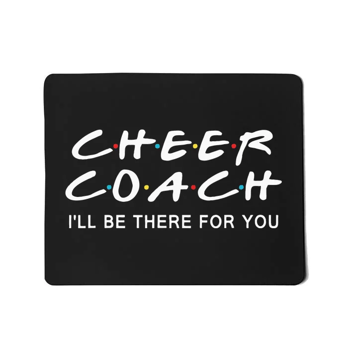 Cheer Coach Gift Cheer Coach Ill Be There For You Mousepad