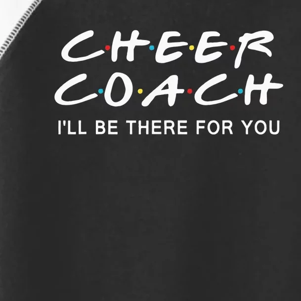 Cheer Coach Gift Cheer Coach Ill Be There For You Toddler Fine Jersey T-Shirt