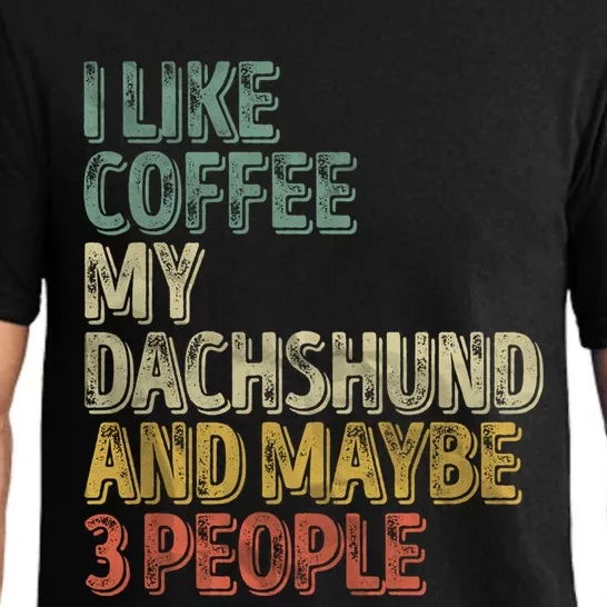 Coffee Cool Gift I Like Coffee My Dachshund And Maybe 3 People Funny Gift Pajama Set