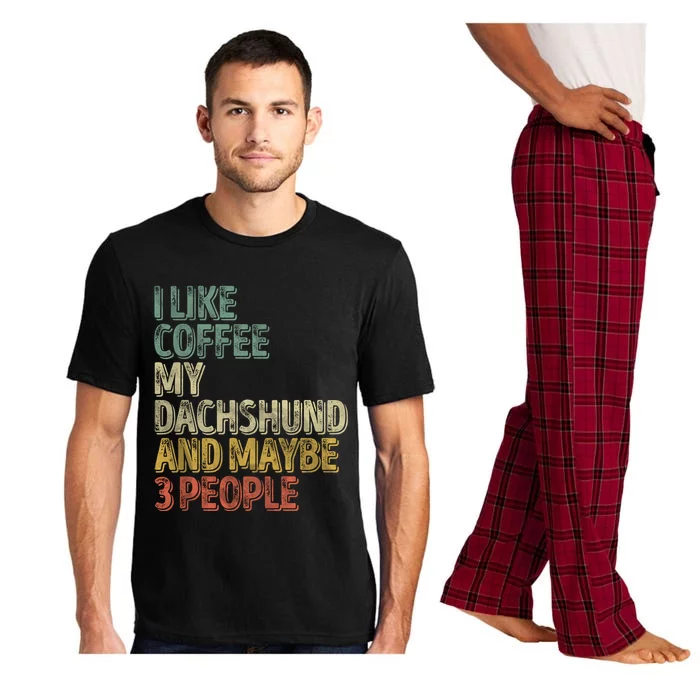 Coffee Cool Gift I Like Coffee My Dachshund And Maybe 3 People Funny Gift Pajama Set