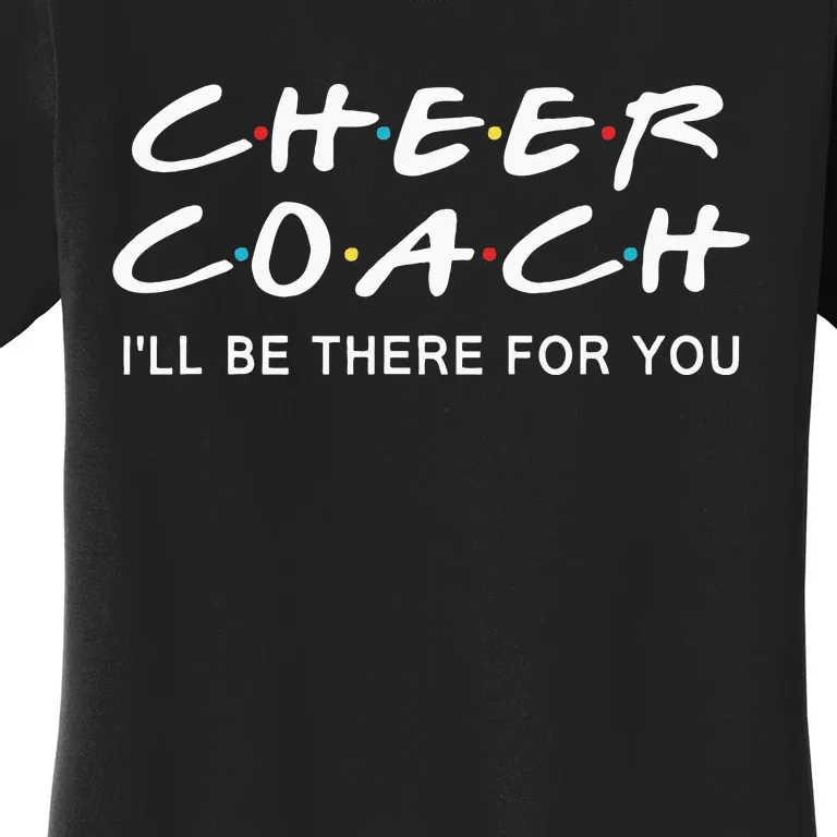 Cheer Coach Gift Cheer Coach Ill Be There For You Women's T-Shirt