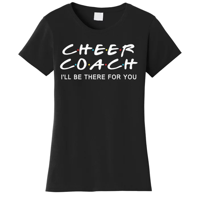 Cheer Coach Gift Cheer Coach Ill Be There For You Women's T-Shirt