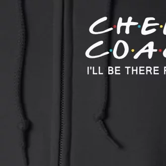 Cheer Coach Gift Cheer Coach Ill Be There For You Full Zip Hoodie