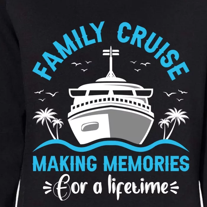 Cruise Cute Gift Family Cruise Making Memories Lifetime Gift Womens California Wash Sweatshirt