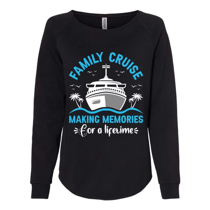 Cruise Cute Gift Family Cruise Making Memories Lifetime Gift Womens California Wash Sweatshirt