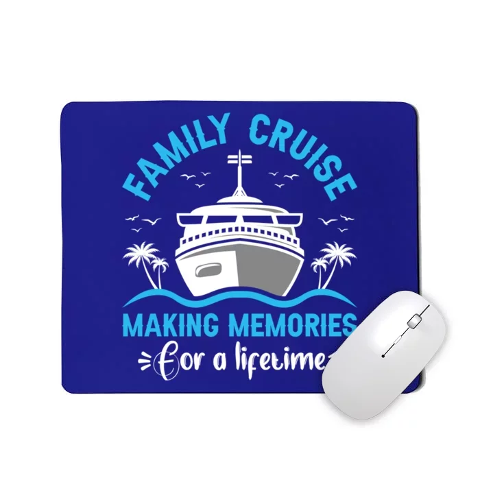 Cruise Cute Gift Family Cruise Making Memories Lifetime Gift Mousepad