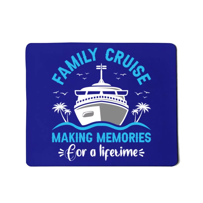 Cruise Cute Gift Family Cruise Making Memories Lifetime Gift Mousepad