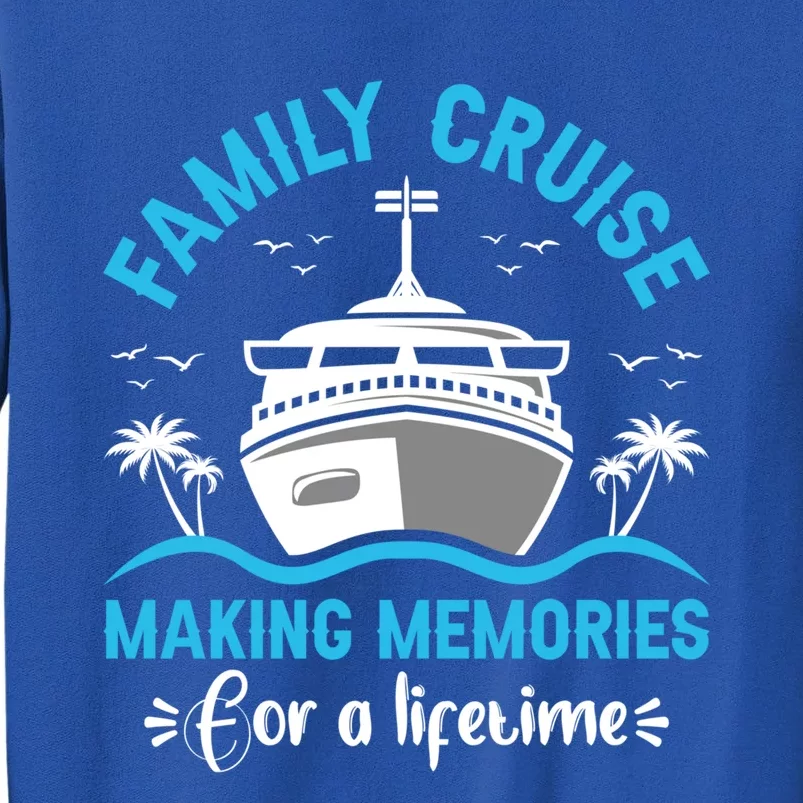 Cruise Cute Gift Family Cruise Making Memories Lifetime Gift Tall Sweatshirt