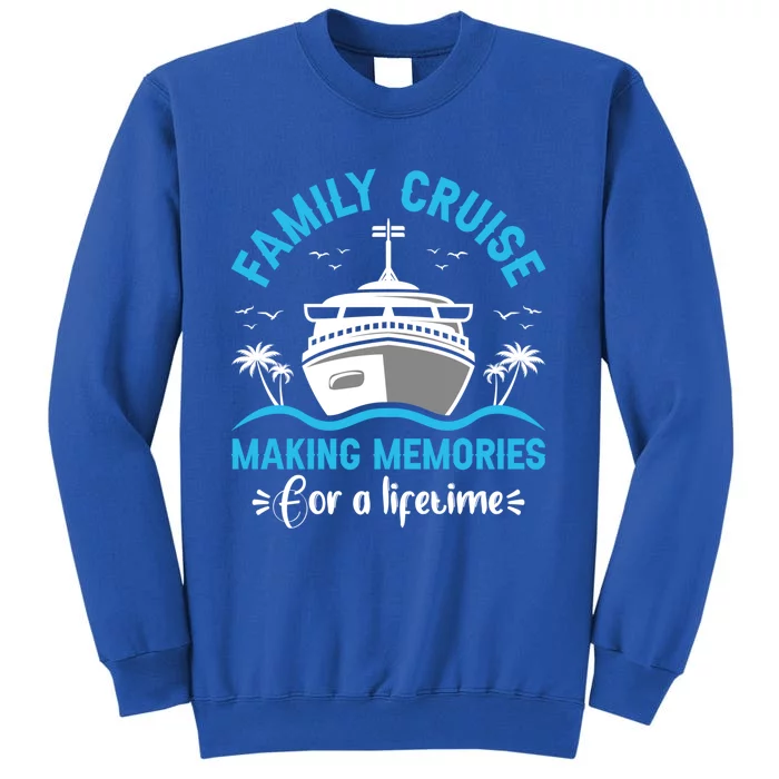 Cruise Cute Gift Family Cruise Making Memories Lifetime Gift Tall Sweatshirt