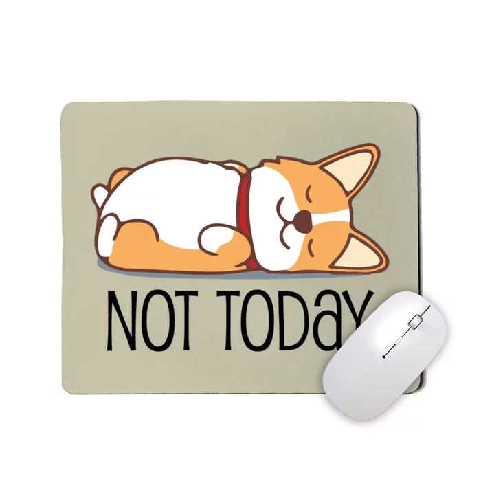 Cute Corgi Gift Funny Dog Lover Gift Not Today Lazy Animal Gift Mousepad