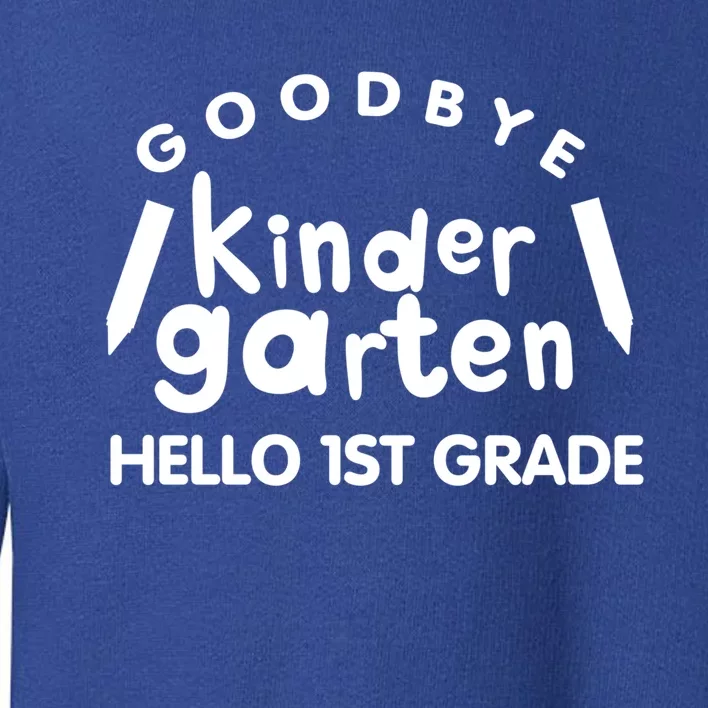 Cool Chic Goodbye Kindergarten Hello 1St Grade Gift Toddler Sweatshirt