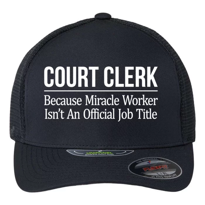 Court Clerk Gift Because Miracle Worker Isn't A Job Title Gift Flexfit Unipanel Trucker Cap