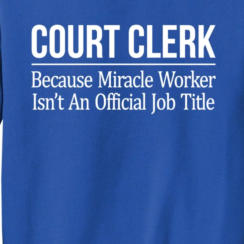 Court Clerk Gift Because Miracle Worker Isn't A Job Title Gift Tall Sweatshirt