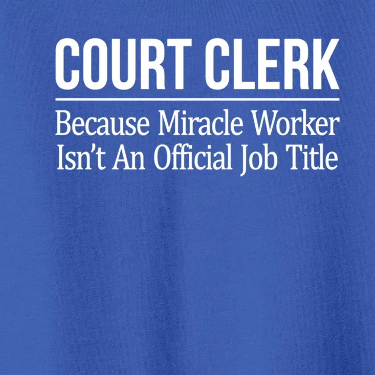 Court Clerk Gift Because Miracle Worker Isn't A Job Title Gift Toddler T-Shirt