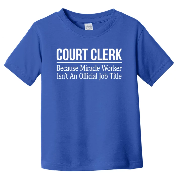 Court Clerk Gift Because Miracle Worker Isn't A Job Title Gift Toddler T-Shirt