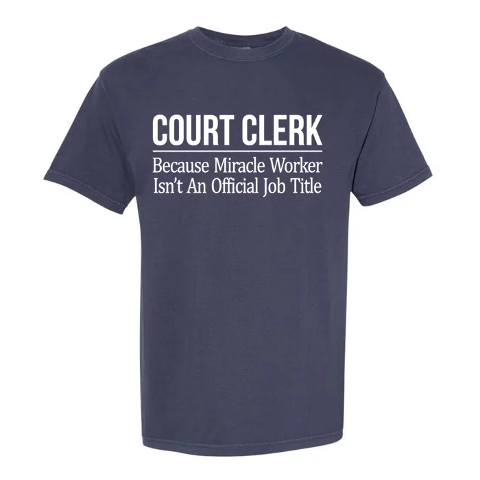 Court Clerk Gift Because Miracle Worker Isn't A Job Title Gift Garment-Dyed Heavyweight T-Shirt