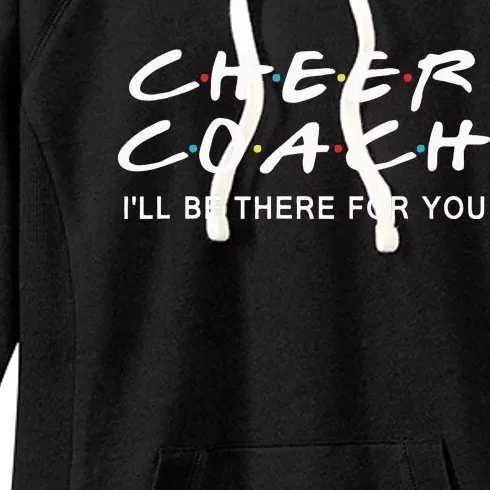 Cheer Coach Gift Cheer Coach I'll Be There For You Women's Fleece Hoodie